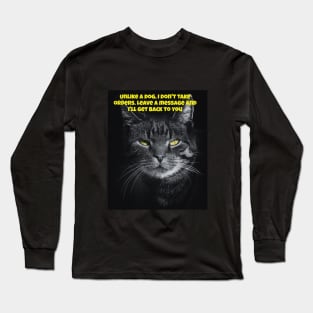 Unlike a dog, I don't take orders..... Long Sleeve T-Shirt